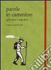 Parole in cammino. 365 pensieri viandanti libro