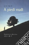 A piedi nudi. Il cammino silenzioso dalla A alla Z libro