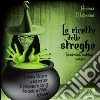 Le ricette delle streghe. Audiolibro. CD Audio formato MP3 libro