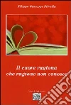Il cuore ragiona che ragione non conosce Il cuore ragiona che ragione non conosce