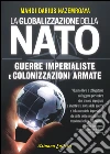 Globalizzazione della NATO. Guerre imperialiste e colonizzazioni armate libro