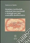 Strutture territoriali, relazioni internazionali e strategie per una centralità mediterranea Strutture territoriali, relazioni internazionali e strategie per una centralità mediterranea