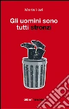 Gli uomini sono tutti stronzi Gli uomini sono tutti stronzi