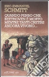 Quando penso che Beethoven è morto mentre tanti cretini ancora vivono. Con CD Audio libro