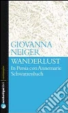 Wanderlust in Persia con Annemarie Schwarzenbach Wanderlust in Persia con Annemarie Schwarzenbach