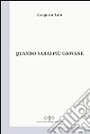 Quando sarai più giovane libro