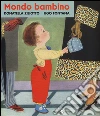 Mondo bambino. Ediz. illustrata libro
