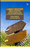 Lungo i sentieri della vita. Frammenti di quotidiana umanità nella narrazione psicoterapeutica libro