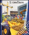 Il cantiere. Ediz. a colori libro