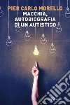 Macchia, autobiografia di un autistico libro