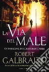 La via del male. Un'indagine di Cormoran Strike libro