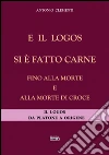 E il logos si è fatto carne fino alla morte e alla morte di croce. Il logos da Platone a Origene libro