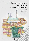 Cultura politica, istituzioni e matrici storiche libro
