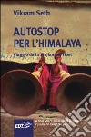 Autostop per l'Himalaya. Viaggio dallo Xinjiang al Tibet Autostop per l'Himalaya. Viaggio dallo Xinjiang al Tibet