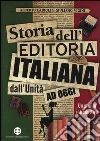 Storia dell'editoria italiana dall'Unità ad oggi. Un profilo introduttivo Storia dell'editoria italiana dall'Unità ad oggi. Un profilo introduttivo