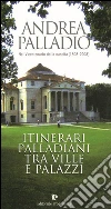 Andrea Palladio nel 5° centenario della sua nascita (1508). Itinerari palladiani tra ville e palazzi Andrea Palladio nel 5° centenario della sua nascita (1508). Itinerari palladiani tra ville e palazzi