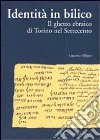 Identità in bilico. Il ghetto ebraico di Torino nel Settecento Identità in bilico. Il ghetto ebraico di Torino nel Settecento