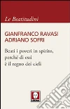 Beati i poveri in spirito, perché di essi è il regno dei cieli Beati i poveri in spirito, perché di essi è il regno dei cieli