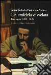 Un'amicizia disvelata da un carteggio Un'amicizia disvelata da un carteggio