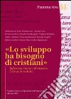 «Lo sviluppo ha bisogno di cristiani». Riflessioni intorno all'enciclica Caritas in veritate libro