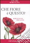 Che fiore è questo? Che fiore è questo?