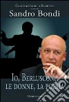 Io, Berlusconi, le donne, la poesia Io, Berlusconi, le donne, la poesia
