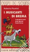 I musicanti di Brema. Commedia in versi dalla fiaba dei fratelli Grimm libro