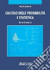 Calcolo delle probabilità e statistica. Teoria ed esercizi libro