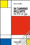 In cammino nell'arte. Dal 1750 ad oggi libro