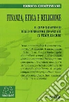 Finanza, etica e religione. Il comportamento degli operatori finanziari in tempo di crisi Finanza, etica e religione. Il comportamento degli operatori finanziari in tempo di crisi