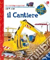 Il cantiere. Ediz. illustrata libro