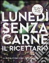 Lunedì senza carne. Il ricettario. Menù vegetariani di Paul, Stella e Mary McCartney Lunedì senza carne. Il ricettario. Menù vegetariani di Paul, Stella e Mary McCartney