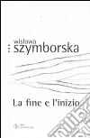 La fine e l'inizio. Testo polacco a fronte La fine e l'inizio. Testo polacco a fronte