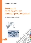 Strutture di calcestruzzo armato precompresso. Con riferimento agli eurocodici libro