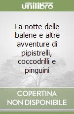La notte delle balene e altre avventure di pipistrelli, coccodrilli e pinguini