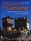 Alla scoperta del Canavese. 12 itinerari tra storia, arte, natura ed enogastronomia Alla scoperta del Canavese. 12 itinerari tra storia, arte, natura ed enogastronomia