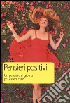 Pensieri positivi. Un pensiero al giorno per essere felici libro