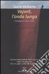 Vajont, l'onda lunga. Quarantacinque anni di truffe e soprusi contro chi sopravvisse alla notte più crudele della Repubblica libro