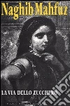 La via dello zucchero. La trilogia del Cairo (3) La via dello zucchero. La trilogia del Cairo (3)
