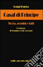 Casal di Principe. Storia, uomini e fatti