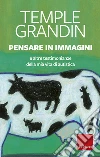 Pensare in immagini. E altre testimonianze della mia vita di autistica libro