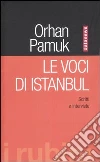 Le voci di Istanbul. Scritti e interviste libro