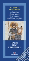 I Salmi: fede e preghiera. «Al mattino fammi sentire il tuo amore perché in te confido» I Salmi: fede e preghiera. «Al mattino fammi sentire il tuo amore perché in te confido»