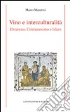 Vino e interculturalità. Ebraismo, cristianesimo e islam Vino e interculturalità. Ebraismo, cristianesimo e islam