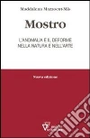 Mostro. L'anomalia e il deforme nella natura e nell'arte libro