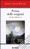 Prima delle sorgenti. Omelie dell'anno A libro