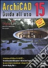 ArchiCAD 15. Guida all'uso libro