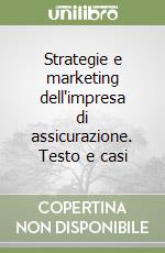 Strategie e marketing dell'impresa di assicurazione. Testo e casi libro