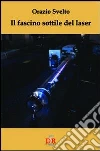 Il fascino sottile del laser Il fascino sottile del laser