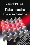 Fisica atomica allo zero assoluto Fisica atomica allo zero assoluto